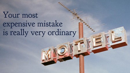 your most expensive mistake